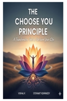 The Choose You Principle: A Transformative Tool to Reclaim Your Life B0FG1QHLNZ Book Cover