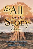 It's All in the Story: California: An Anthology of Short Fiction 0999124331 Book Cover