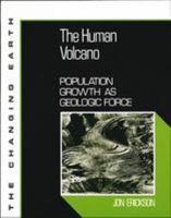 The Human Volcano: Population Growth As Geologic Force (Changing Earth) 0816031304 Book Cover