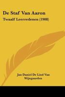 De Staf Van Aaron: Twaalf Leerredenen (1908) 1160062471 Book Cover
