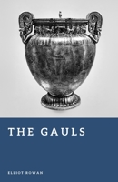 The Gauls: Tribes of Ancient France (Forgotten Civilizations) B0H4FK9NPD Book Cover