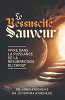 Le Sauveur Ressuscité: Vivre Dans la Puissance de la Résurrection du Christ (French Edition) 1965593410 Book Cover