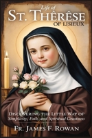 LIFE OF ST. THÉRÈSE OF LISIEUX: Discovering the Little Way of Simplicity, Faith, and Spiritual Greatness B0G94W5NRG Book Cover