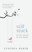 Still Stuck: It's not a mystery. It's your mindset. Revealing the mystery and the missing steps to lasting change. 1962133478 Book Cover
