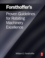 Forsthoffer's Proven Guidelines for Rotating Machinery Excellence 0323854338 Book Cover