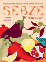 Sebze: Vegetarian Recipes from My Turkish Kitchen 1784886483 Book Cover