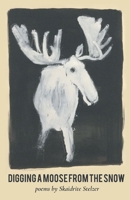 Digging A Moose from the Snow 1646624556 Book Cover