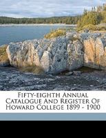 Fifty-Eighth Annual Catalogue and Register of Howard College 1899 - 1900 1173264094 Book Cover