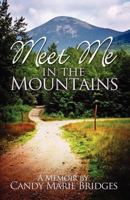 Meet Me In The Mountains - A memoir by Candy Marie Bridges 1479144487 Book Cover