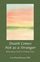 Death Comes Not as a Stranger:: Befriending Death & Finding Peace 1452518386 Book Cover