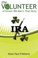 The Volunteer - A Former IRA Man's True Story 1612045286 Book Cover