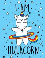 I am Hulacorn (Journal, Diary, Notebook for Unicorn Lover): A Journal Book with Coloring Pages Inside the book !! 197376542X Book Cover