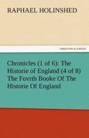 Chronicles (1 of 6): The Historie of England (4 of 8) the Fovrth Booke of the Historie of England 3842481640 Book Cover