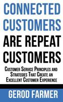 Connected Customers are Repeat Customers: Customer Service Principles and Strategies That Create an Excellent Customer Experience 0997774835 Book Cover