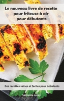 Le nouveau livre de recette pour friteuse à air pour débutants: Des recettes saines et faciles pour débutants. Air Fryer Cookbook 1802555250 Book Cover