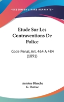 Étude sur les contraventions de police, Code pénal, art. 464 à 484 2329132069 Book Cover