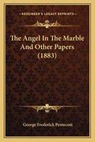 The Angel In The Marble And Other Papers 1437289851 Book Cover