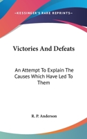 Victories and Defeats: An Attempt to Explain the Causes Which Have Led to Them 0548299641 Book Cover