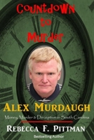 Countdown to Murder: Alex: Money, Murder & Deception in South Carolina 0998369268 Book Cover