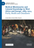 Medical Missionaries and Colonial Knowledge in West Africa and Europe, 1885-1914: Purity, Health and Cleanliness 3031271270 Book Cover