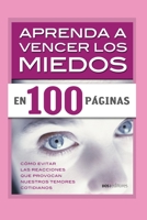 Aprenda a Vencer Los Miedos En 100 P�ginas: c�mo evitar las reacciones que provocan nuestros temores cotidianos B08B35XHVL Book Cover