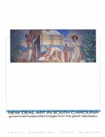 New Deal Art in South Carolina: Government-Supported Images from the Great Depression 0983679401 Book Cover