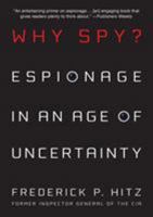 Why Spy?: Espionage in an Age of Uncertainty 0312561733 Book Cover