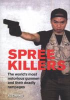 Spree Killers: The world's most notorious gunmen and their deadly rampages 1849164916 Book Cover