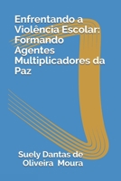 Enfrentando a Violência  Escolar: Formando Agentes Multiplicadores da Paz (Portuguese Edition) 1659335531 Book Cover