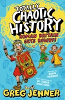 Totally Chaotic History: Roman Britain Gets Rowdy! 1406395668 Book Cover