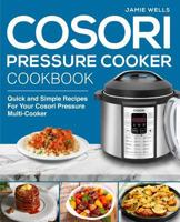 Cosori Pressure Cooker Cookbook: The Complete Cosori Pressure Cooker recipe book 1982055626 Book Cover