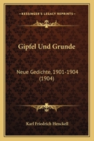 Gipfel Und Grunde: Neue Gedichte, 1901-1904 (1904) 1279386274 Book Cover