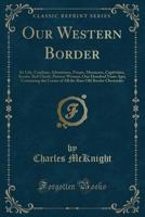 Our Western Border: Its Life, Combats, Adventures, Forays, Massacres, Captivities, Scouts, Red Chiefs, Pioneer Women, One Hundred Years AG 1015707246 Book Cover
