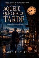 Aquele Que Chegou Tarde (Portuguese Edition) B0H5G5GHW3 Book Cover