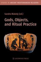 Gods, Objects, and Ritual Practice 1937040798 Book Cover