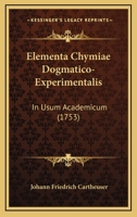 Elementa Chymiae Dogmatico-Experimentalis: In Usum Academicum (1753) 1166998975 Book Cover
