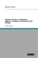 Abraham Lincoln's "Gettysburg Address": The Rhetoric of American Civil Religion 364093055X Book Cover