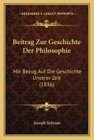 Beitrag Zur Geschichte Der Philosophie: Mit Bezug Auf Die Geschichte Unserer Zeit (1836) 1245022423 Book Cover