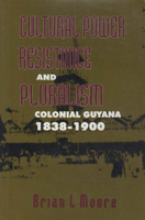 Cultural Power, Resistance and Pluralism: Colonial Guyana, 1838-1900 (Mcgill-Queen's Studies in Ethnic History, 22) 9766400067 Book Cover