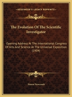 The Evolution of the Scientific Investigator. Opening Address at the International Congress of Arts 0548854971 Book Cover