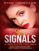 Sex Signals a Sex Guide for Men: Body Language Mastery, How to Identify Sex Signals 1729062377 Book Cover