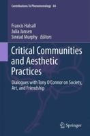 Critical Communities and Aesthetic Practices: Dialogues with Tony O'Connor on Society, Art, and Friendship 9400793553 Book Cover