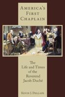 America's First Chaplain: The Life and Times of the Reverend Jacob Duche 161146143X Book Cover