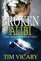 Broken Alibi: Lies, Memory and Justice 1535322578 Book Cover