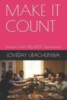 MAKE IT COUNT: Lessons From My NYSC Experience B095DJZ5DY Book Cover