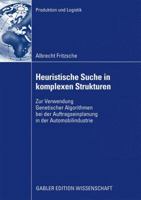 Heuristische Suche in Komplexen Strukturen: Zur Verwendung Genetischer Algorithmen Bei Der Auftragseinplanung in Der Automobilindustrie 3834917419 Book Cover