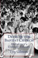 Devil in the Baptist Church: Bob Gray's Unholy Trinity 1511681837 Book Cover