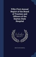 Fifty-First Annual Report of the Board of Trustees and Officers of the Dayton State Hospital 1297757467 Book Cover