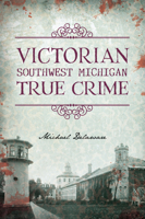 Victorian Southwest Michigan True Crime 1467156078 Book Cover
