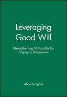 Leveraging Good Will: Strengthening Nonprofits by Engaging Businesses 047090755X Book Cover